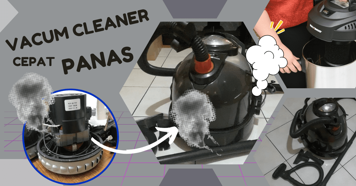 kenapa vacuum cleaner cepat panas